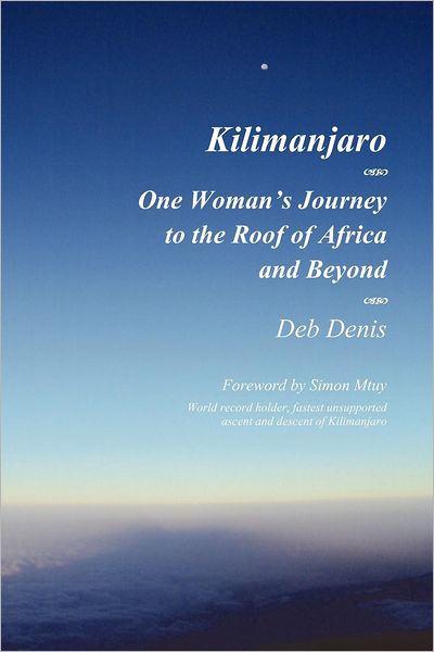 Kilimanjaro: One Woman's Journey to the Roof of Africa and Beyond