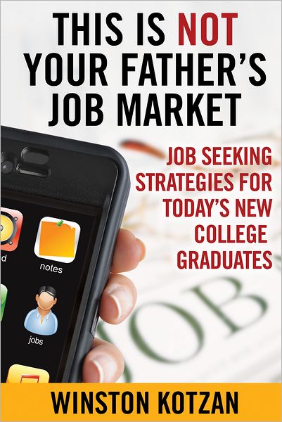 This is Not Your Father's Job Market: Job Seeking Strategies for Today's New College Graduates