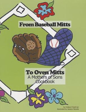 From Baseball Mitts To Oven Mitts:A Mothers of Sons Cookbook: A Mothers of Sons Cookbook