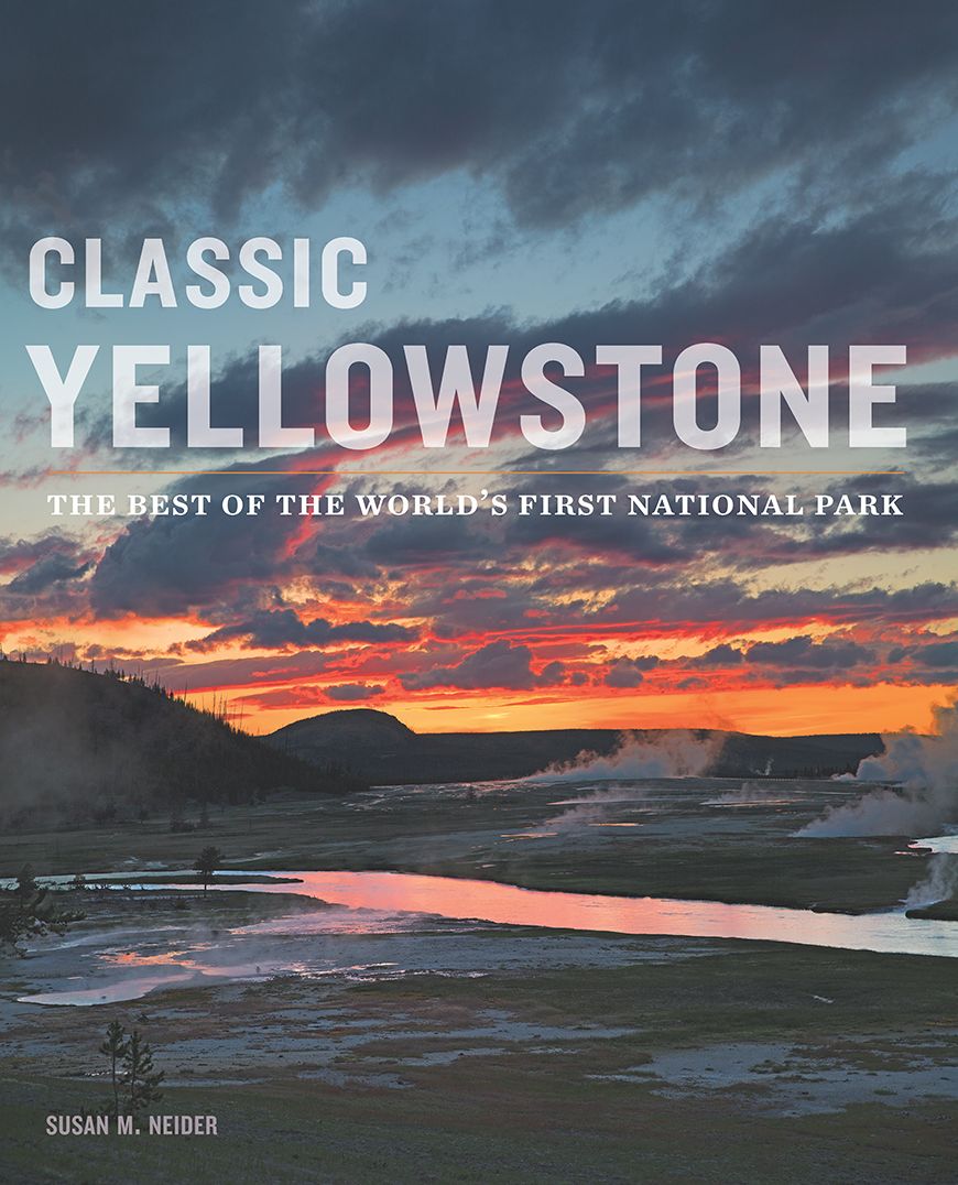 Classic Yellowstone: The Best of the World's First National Park