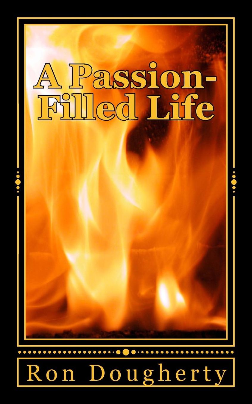 A Passion-Filled Life: 37 daily devotional messages to inspire the Christian believer into a deeper faith