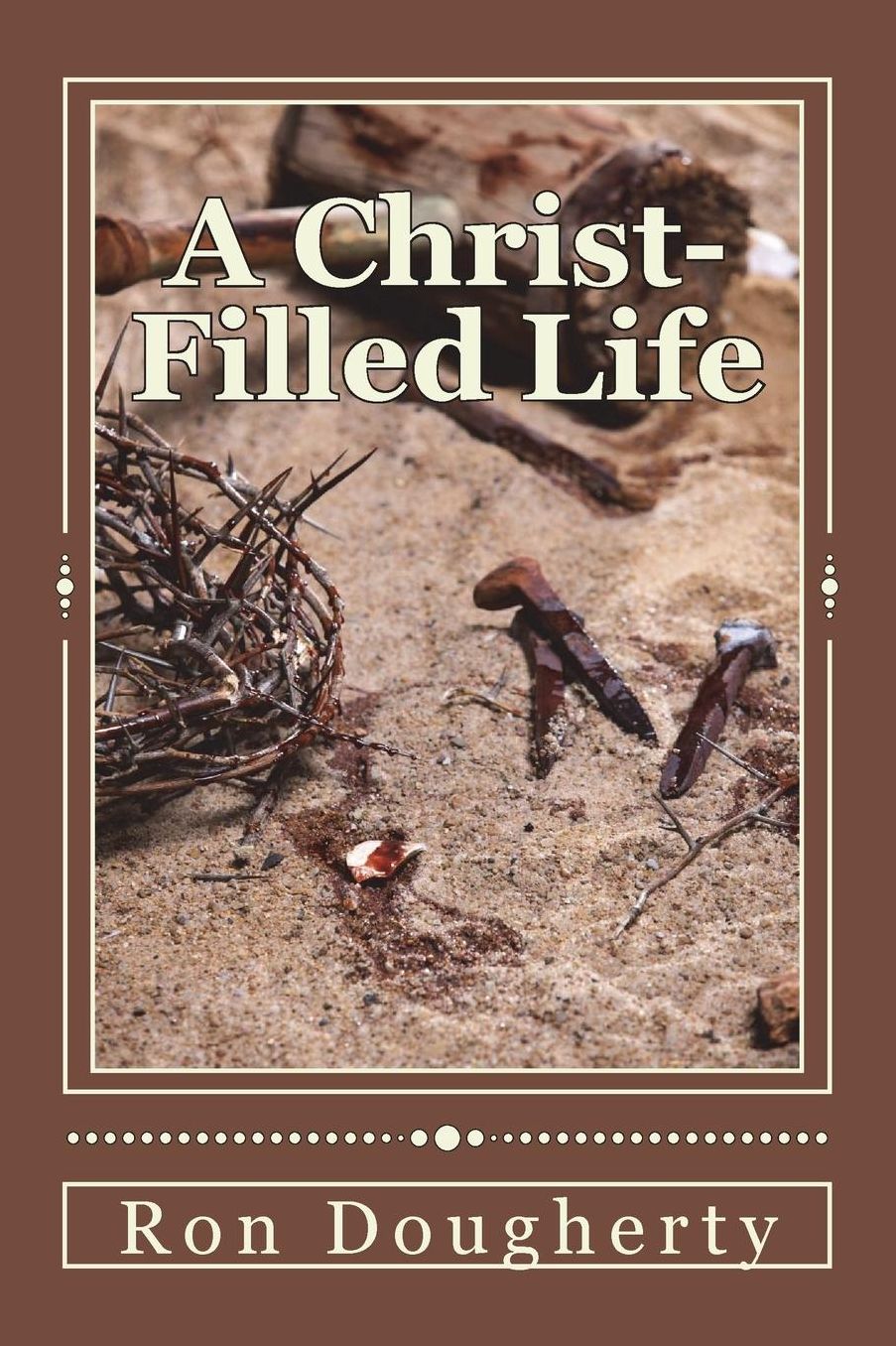 A Christ-Filled Life: 65 daily devotional messages to inspire the Christian believer into a deeper faith