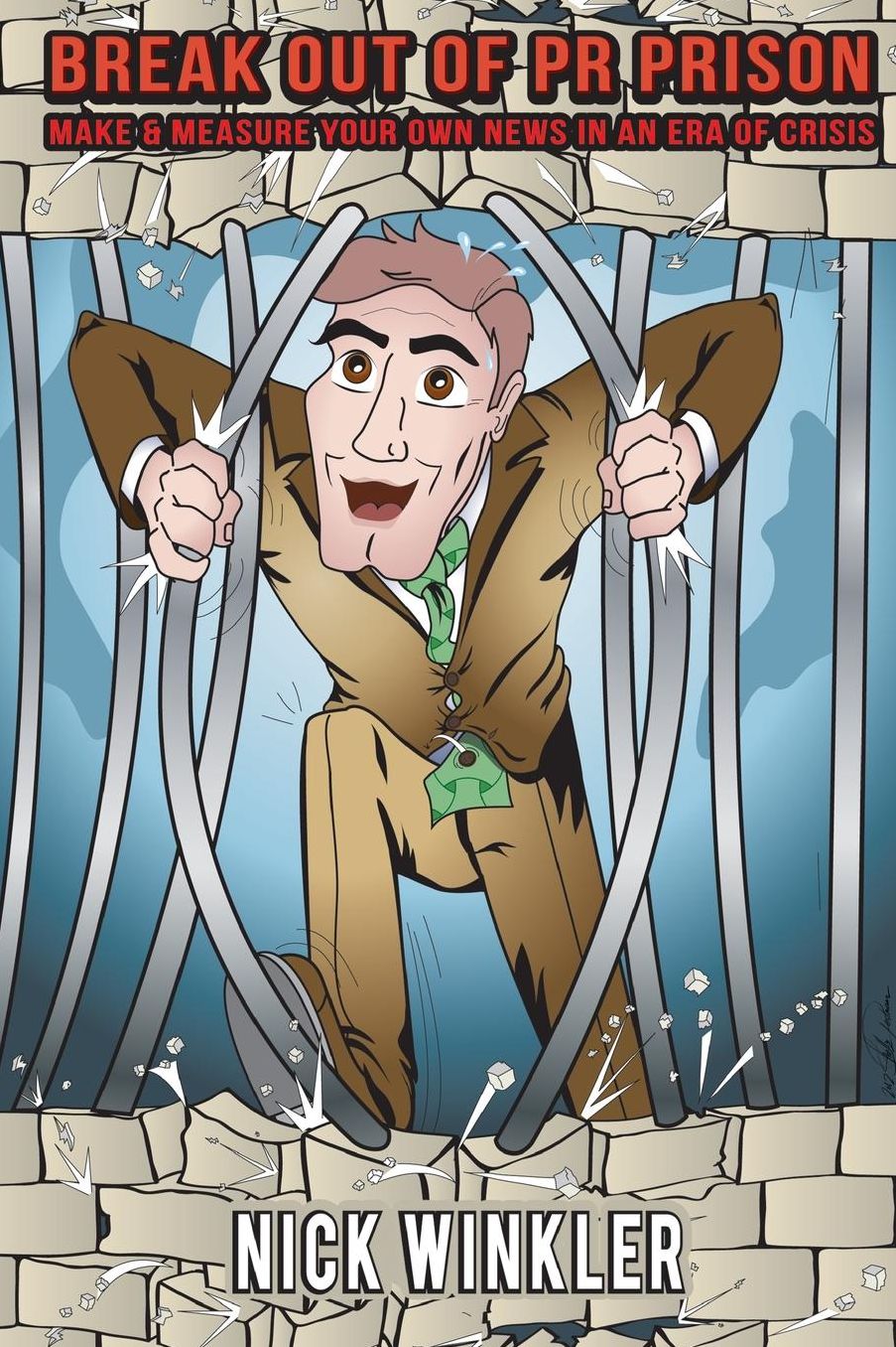 Break Out of PR Prison: Make & Measure Your Own News in an Era of Crisis