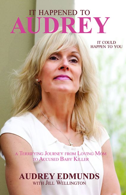 It Happened to Audrey: A Terrifying Journey From Loving Mom to Accused Baby Killer