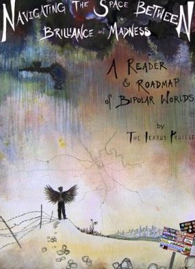 Navigating the Space Between Brilliance and Madness: A Reader and Roadmap of Bipolar Worlds