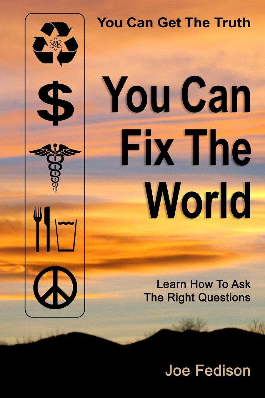 You Can Get the Truth - You Can Fix the World: A Step by Step Guide
