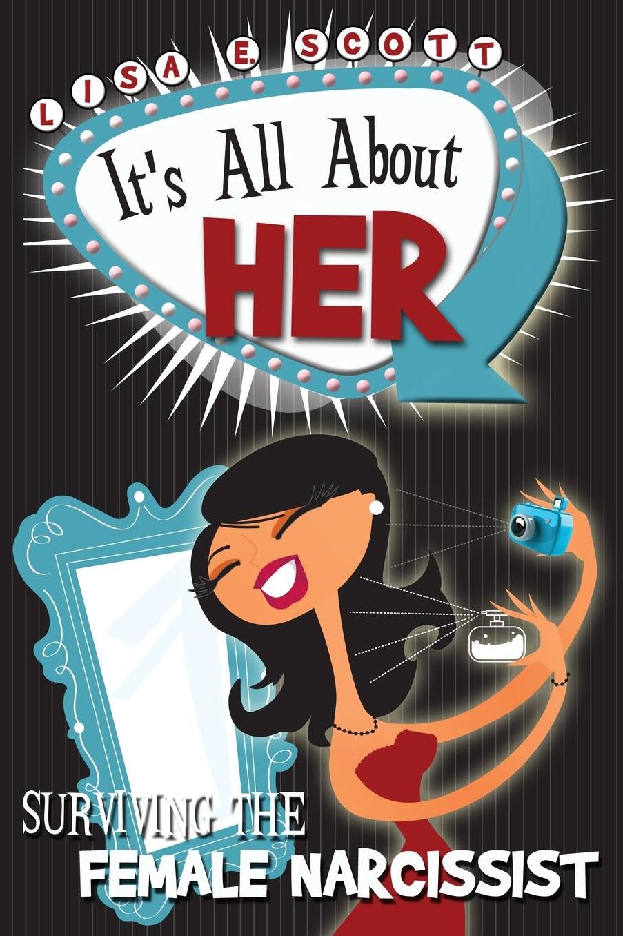 It's All About Her: Surviving the Female Narcissist