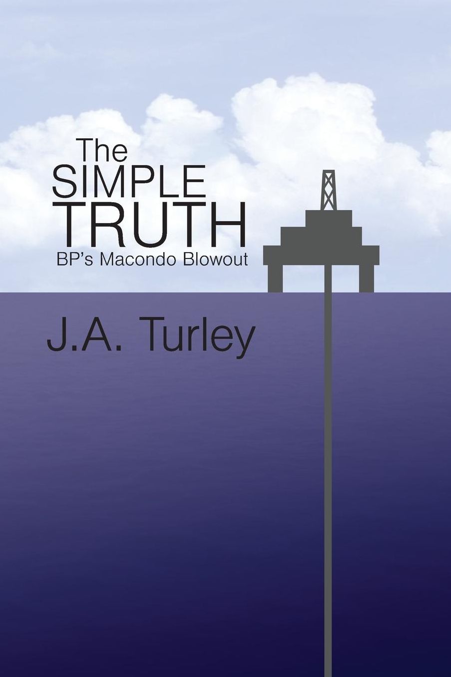 The Simple Truth: BP's Macondo Blowout