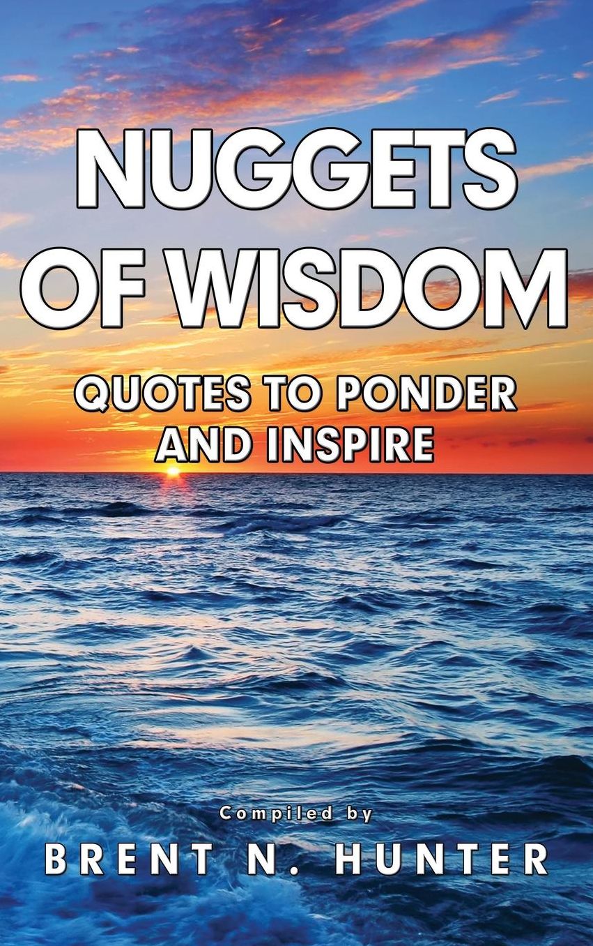 Nuggets of Wisdom: Quotes to Ponder and Inspire