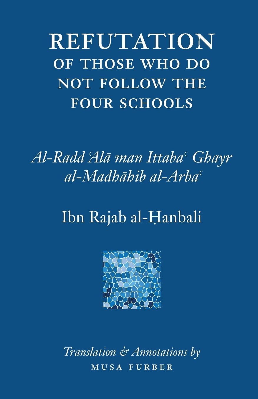 Ibn Rajab's Refutation of Those Who Do Not Follow The Four Schools