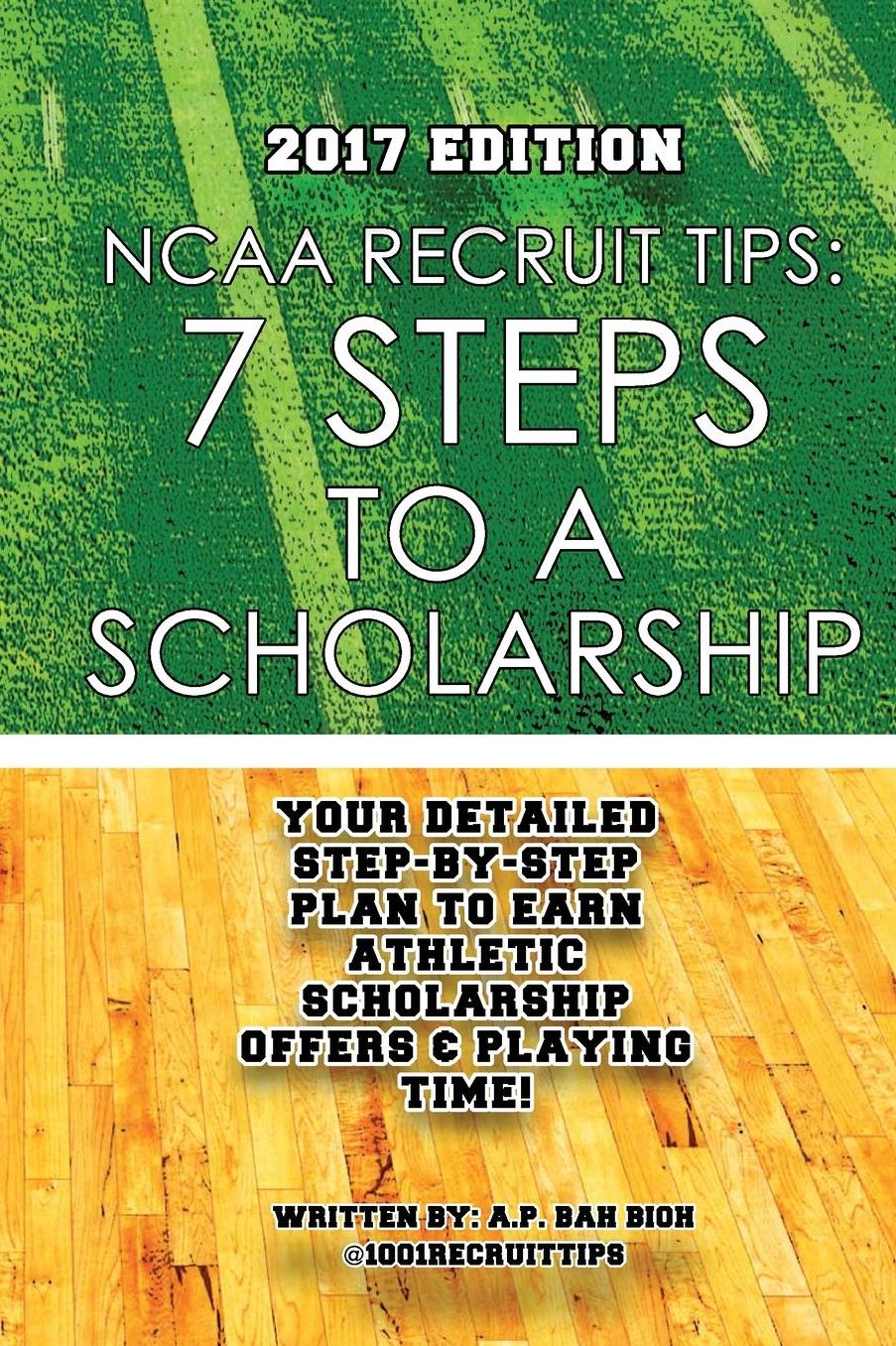 NCAA Recruit Tips: 7 Steps to a Scholarship: 2017 Edition