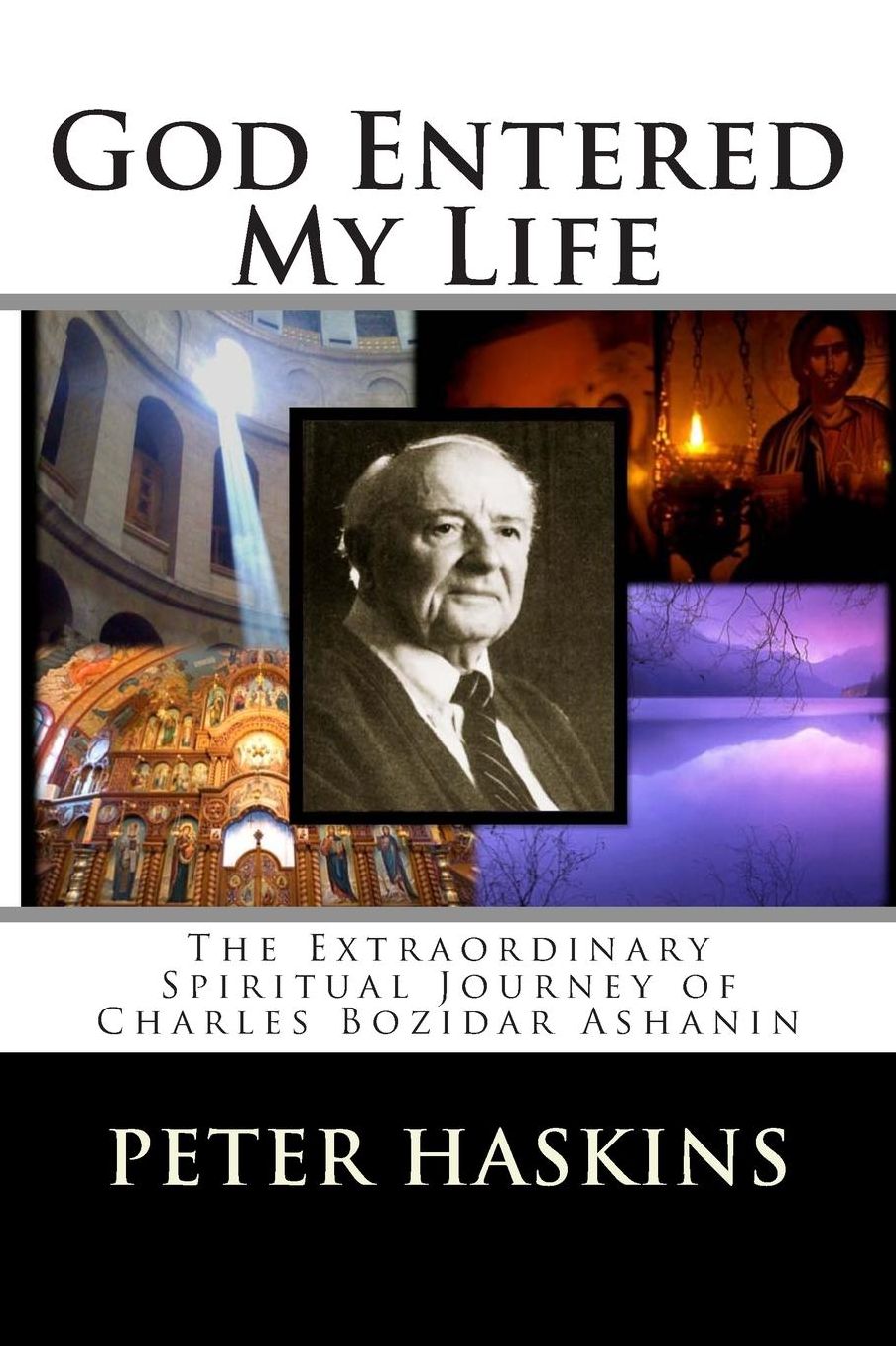 God Entered My Life: The Extraordinary Spiritual Journey of Charles Bozidar Ashanin