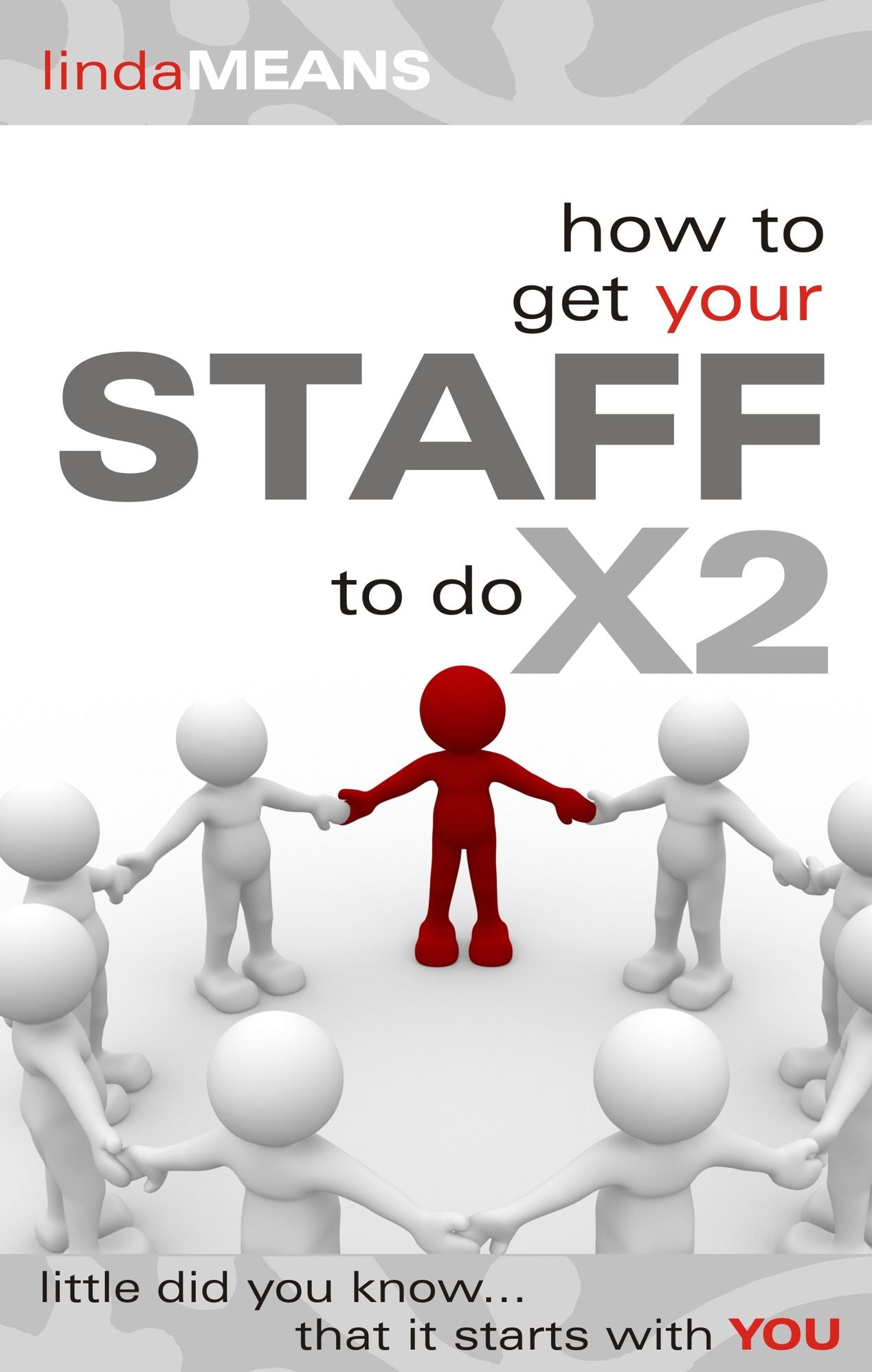 How to Get Your Staff to do X2: Little Did You Know That It Starts With You.