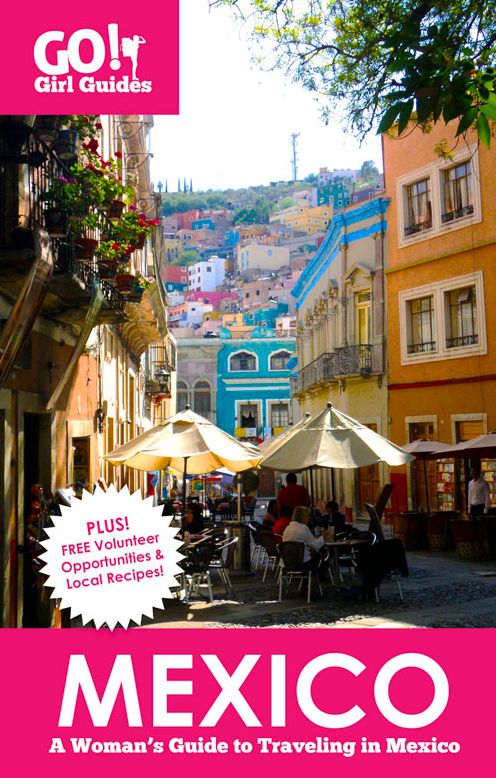 Go! Girl Guides: Mexico - A Woman's Guide to Traveling in Mexico