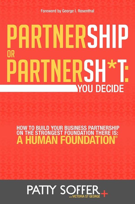 Partnership or Partnersh*t: You Decide. How To Build Your Business Partnership on the Strongest Foundation There Is- A Human Foundation