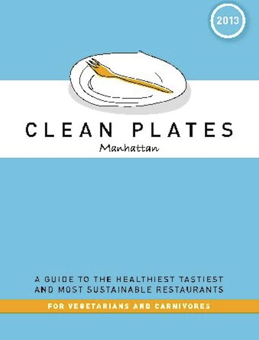 Clean Plates Manhattan 2013: A Guide to the Healthiest, Tastiest, and Most Sustainable Restaurants for Vegetarians and Carnivores