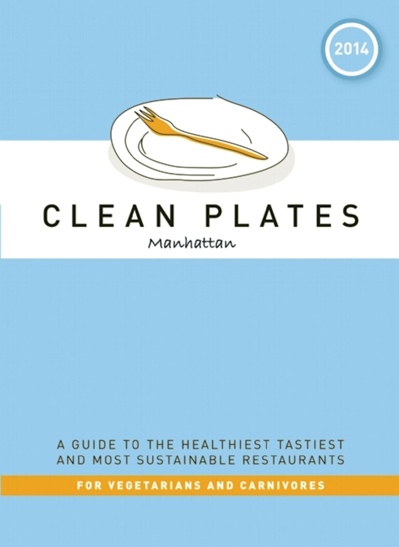 Clean Plates Manhattan 2014: A Guide to the Healthiest Tastiest and Most Sustainable Restaurants for Vegetarians and Carnivores