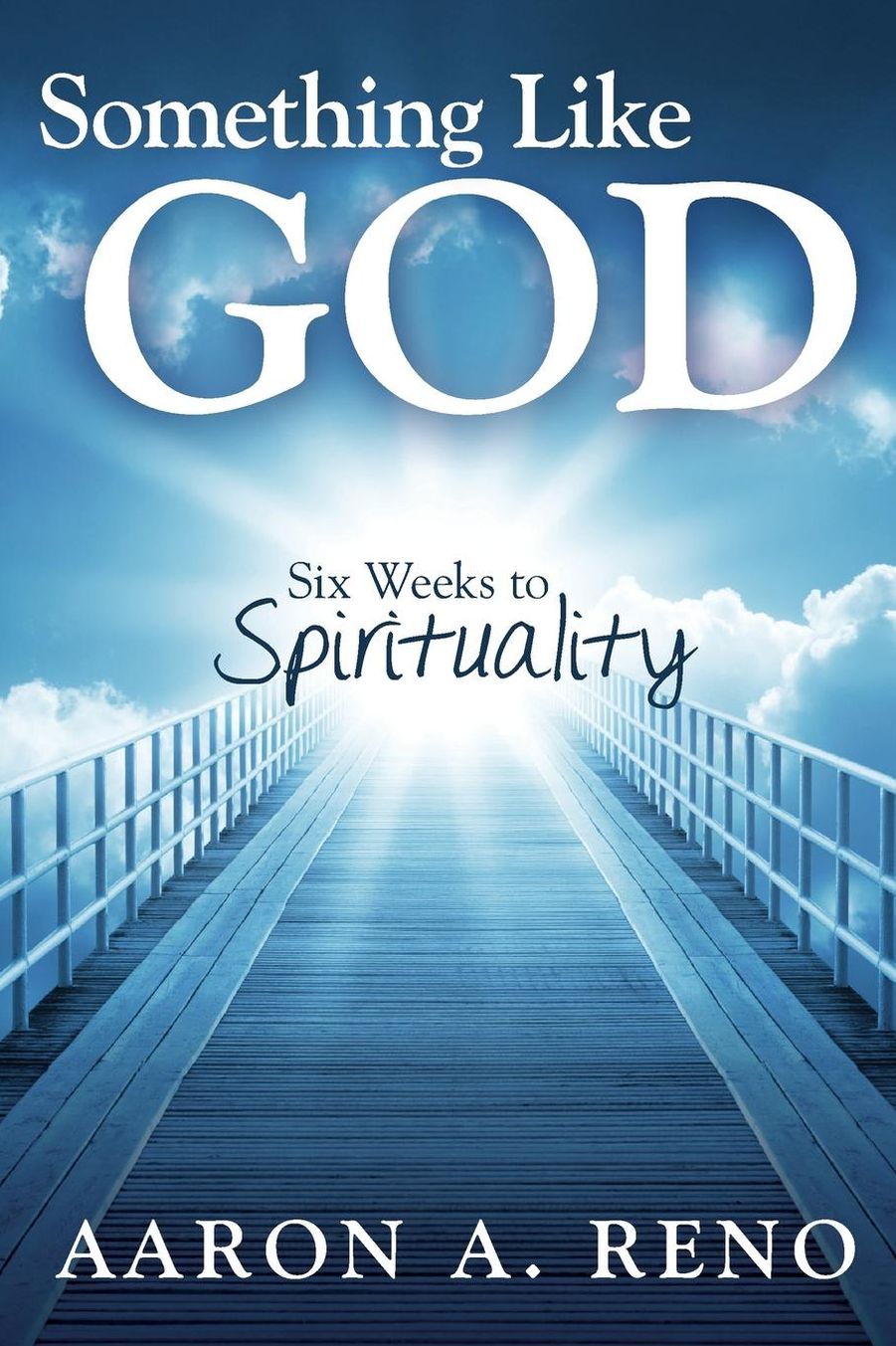 Something Like God: Six Weeks to Spirituality