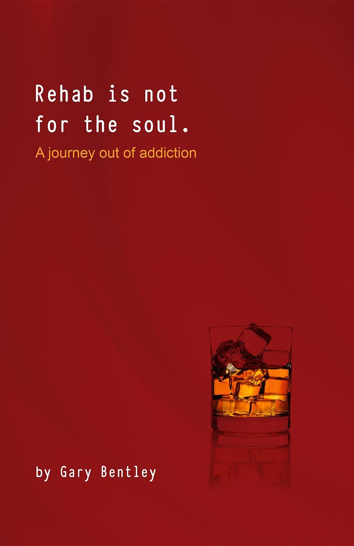 Rehab Is Not for the Soul: "A Journey Out of Addiction"