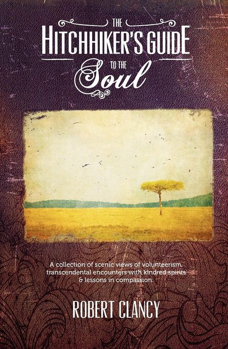 The Hitchhiker's Guide to the Soul: A Collection of Transcendental Encounters with Kindred Spirits, Scenic Views of Volunteerism and Lessons in Compassion