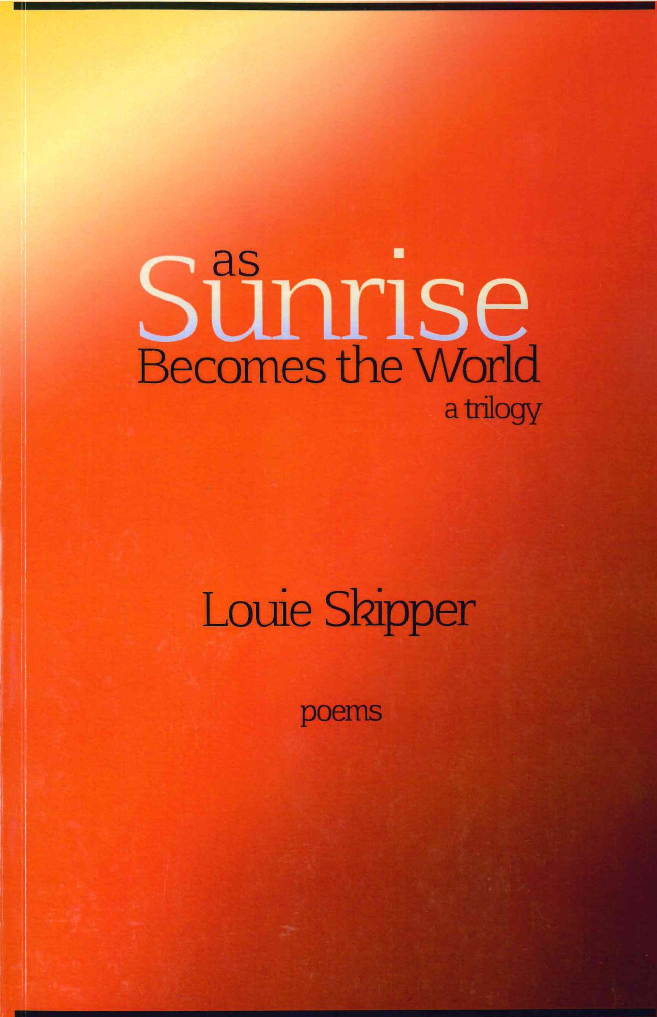 As Sunrise Becomes the World: A Trilogy