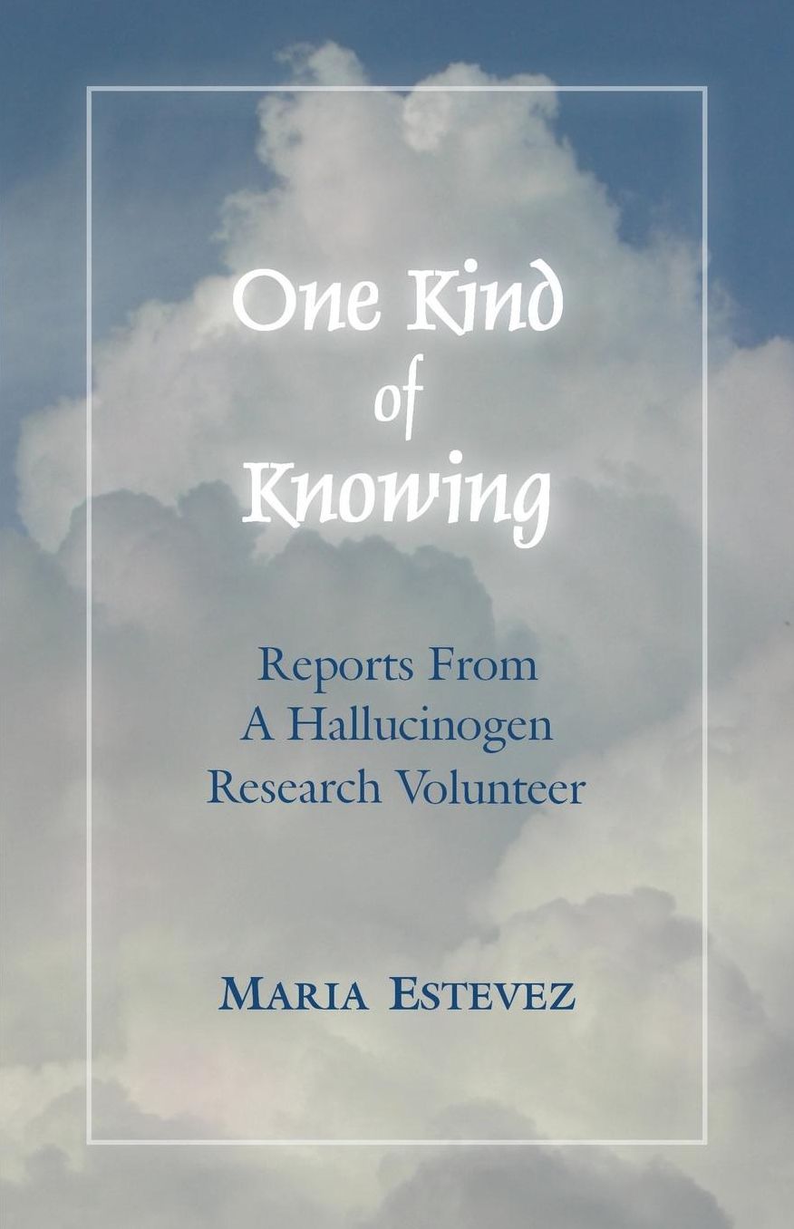 One Kind of Knowing: Reports From a Hallucinogen Research Volunteer