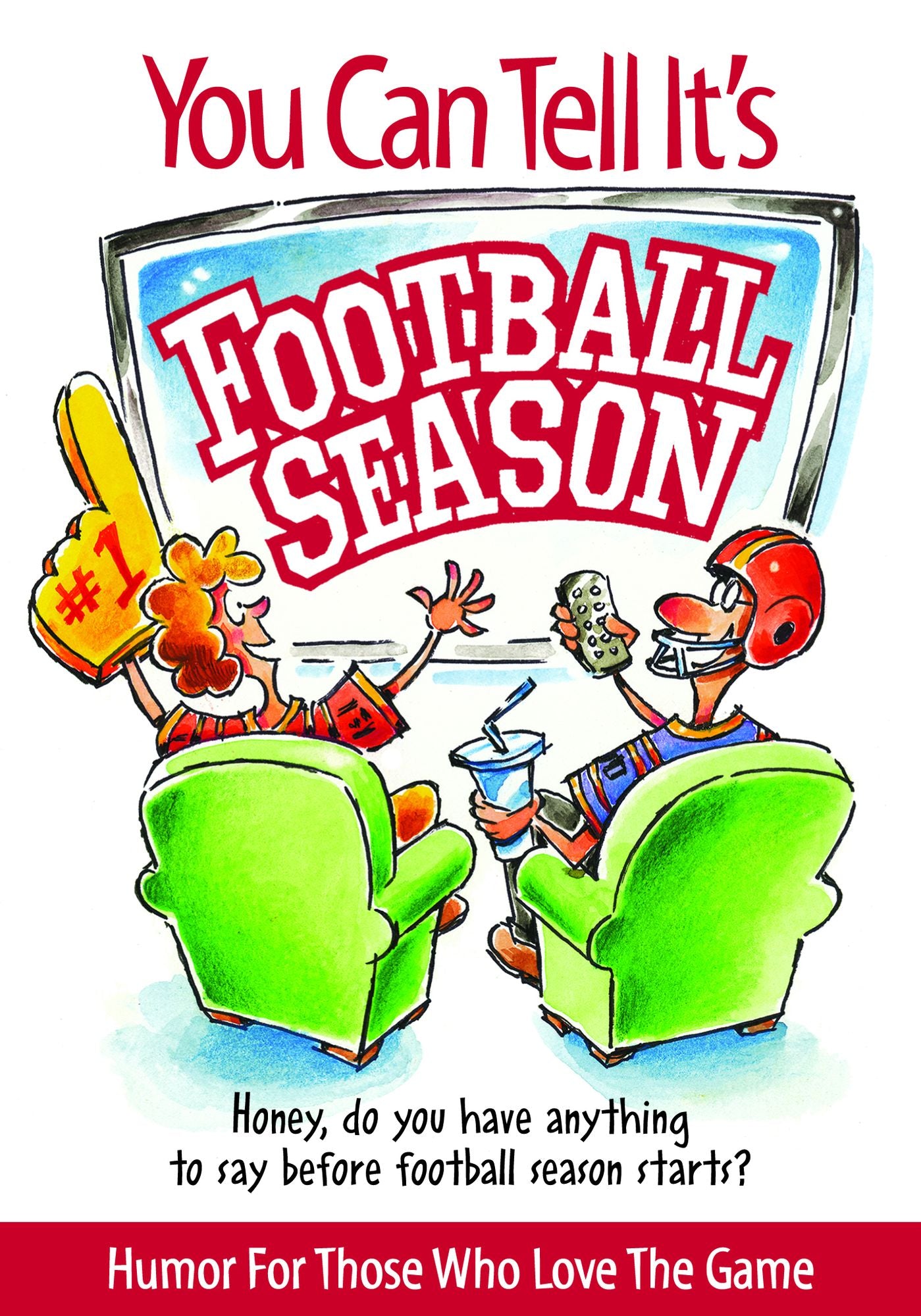 You Can Tell It's Football Season: Honey, do you have anything to say before football season starts? Humor for Those Who Love the Game