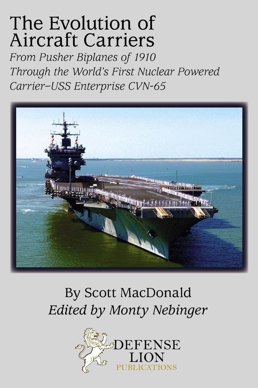 The Evolution of Aircraft Carriers: From Pusher Biplanes of 1910 Through the World's First Nuclear-Powered Carrier USS Enterprise CVN-65