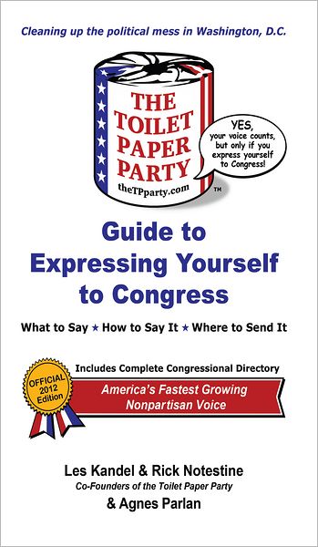 The Toilet Paper Party Guide to Expressing Yourself to Congress: What to Say, How to Say It, Where to Send it.