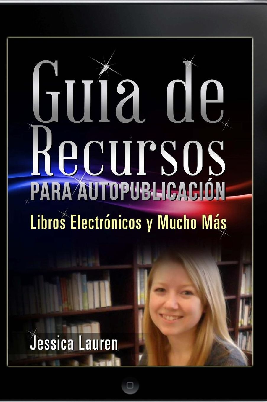 Gu a de Recursos para Autopublicaci n: Libros Electr nicos y Mucho M s