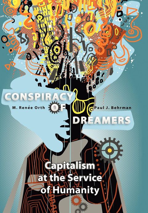 Conspiracy of Dreamers: Capitalism at the Service of Humanity