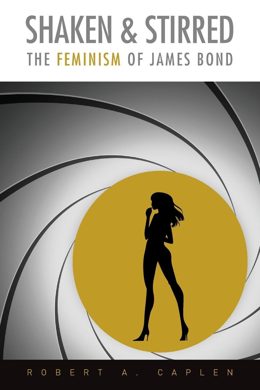 Shaken & Stirred: The Feminism of James Bond