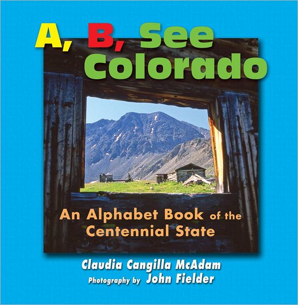 A, B, See Colorado: An Alphabet Book of the Centennial State