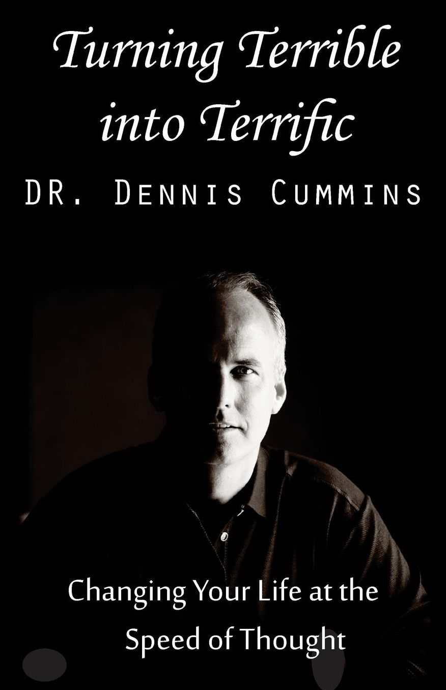 Turning Terrible Into Terrific: Changing Your Life at the Speed of Thought