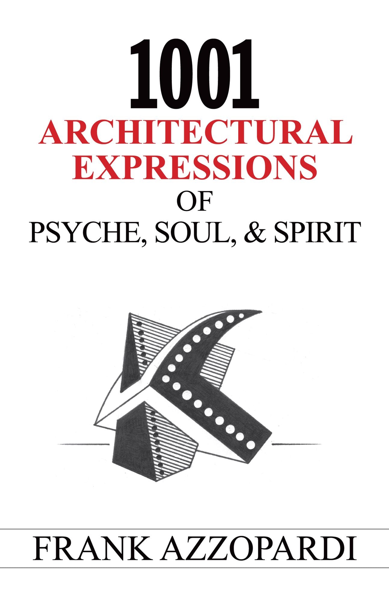 1001 Architectural Expressions Of Psyche, Soul, & Spirit