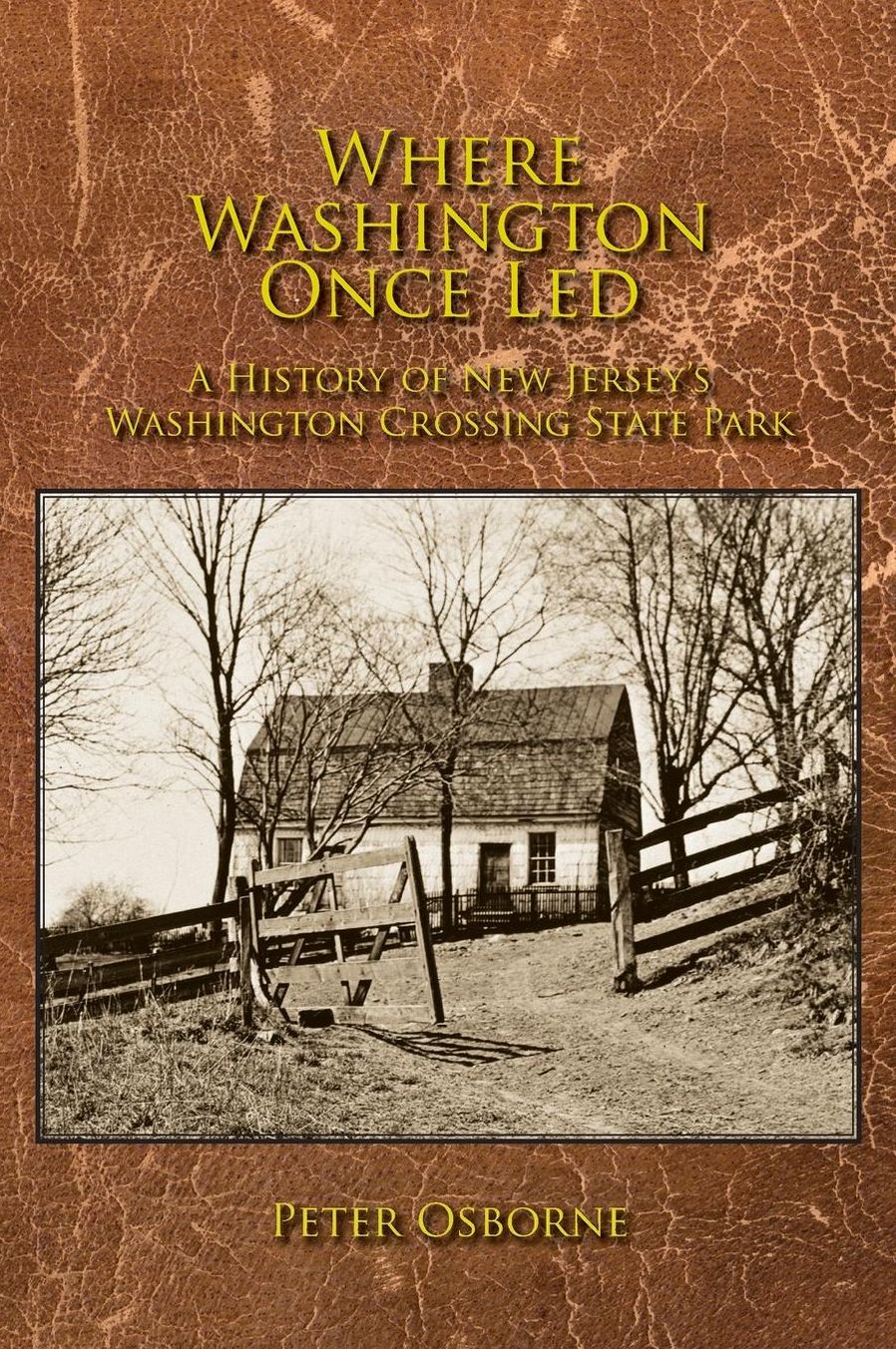 Where Washington Once Led: A History of New Jersey's Washington Crossing State Park