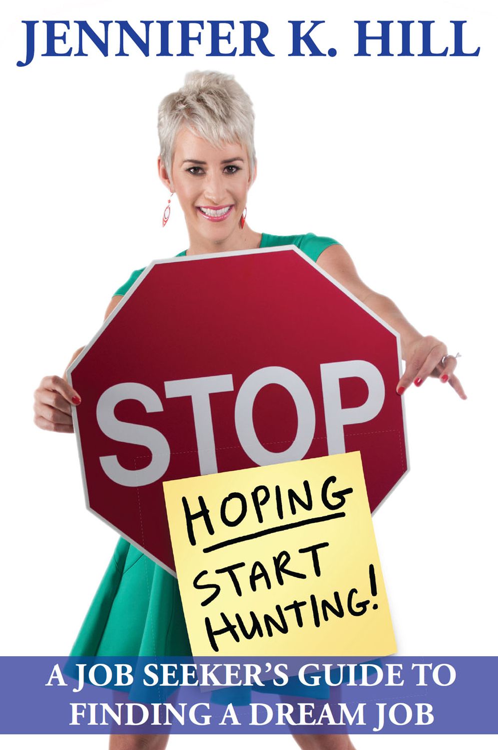 Stop Hoping... Start Hunting!: A Job Seeker's Guide to Finding Their Job