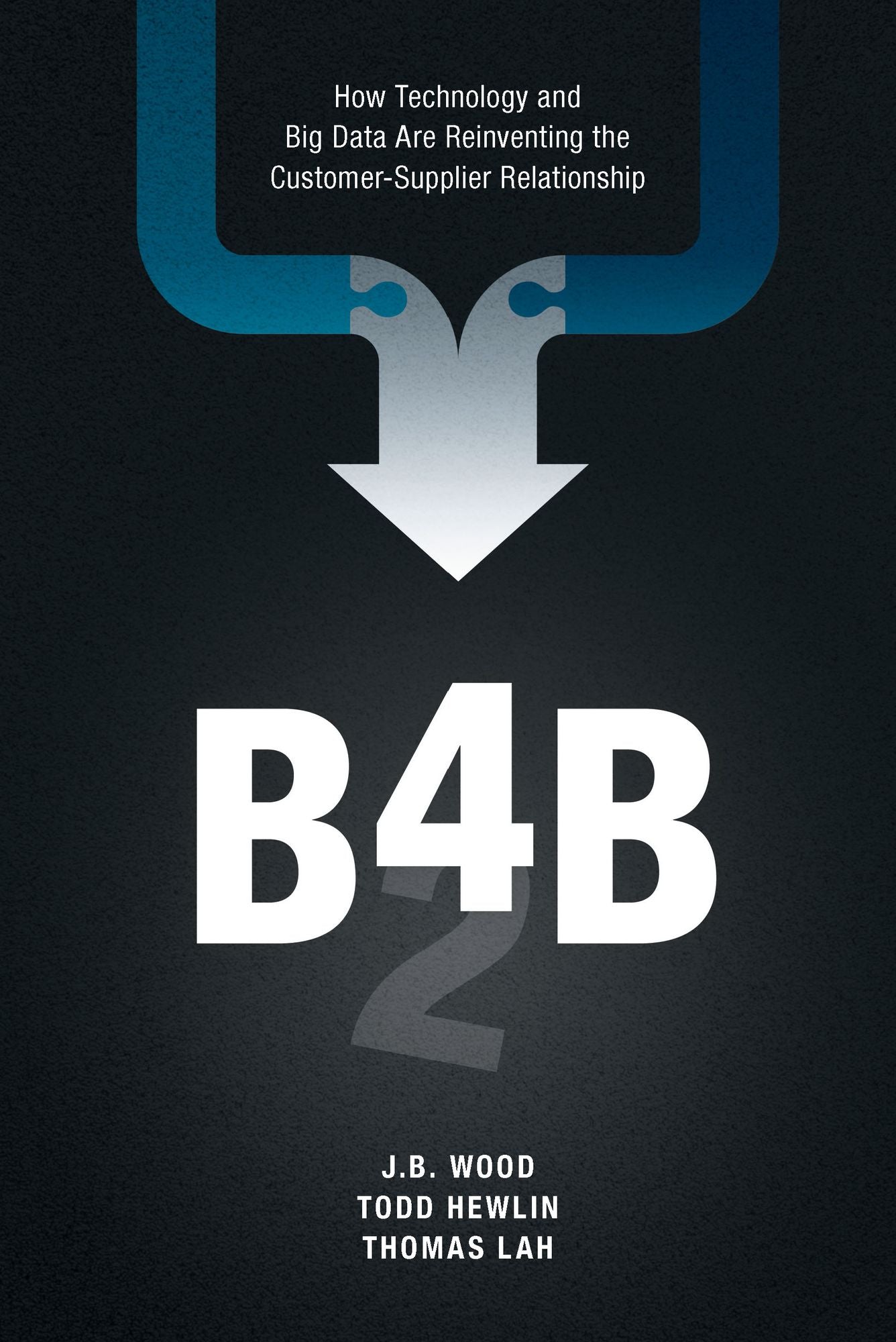 B4B: How Technology and Big Data Are Reinventing the Customer-Supplier Relationship