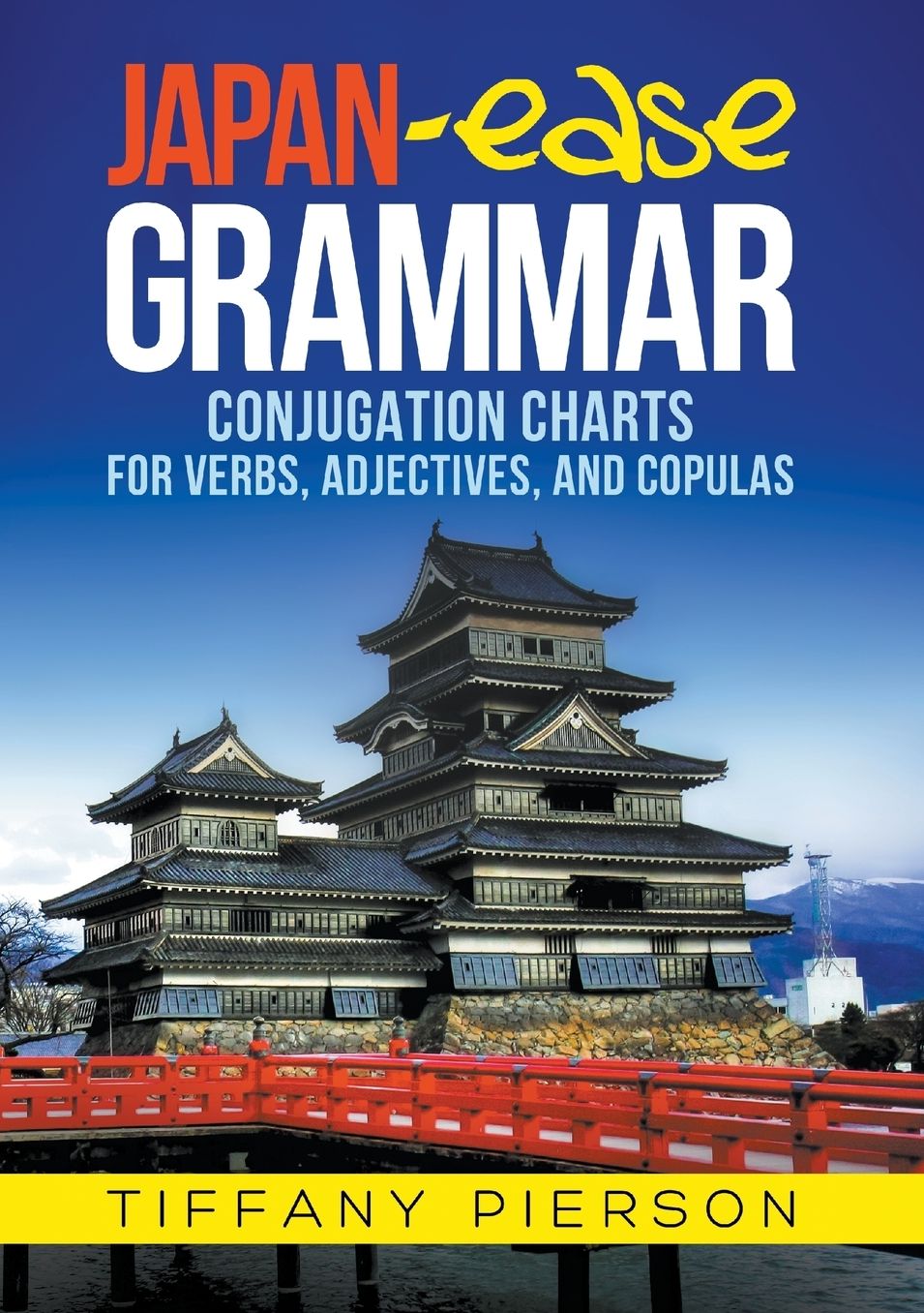 Japan-Ease Grammar: Conjugation Charts for Verbs, Adjectives, and Copulas