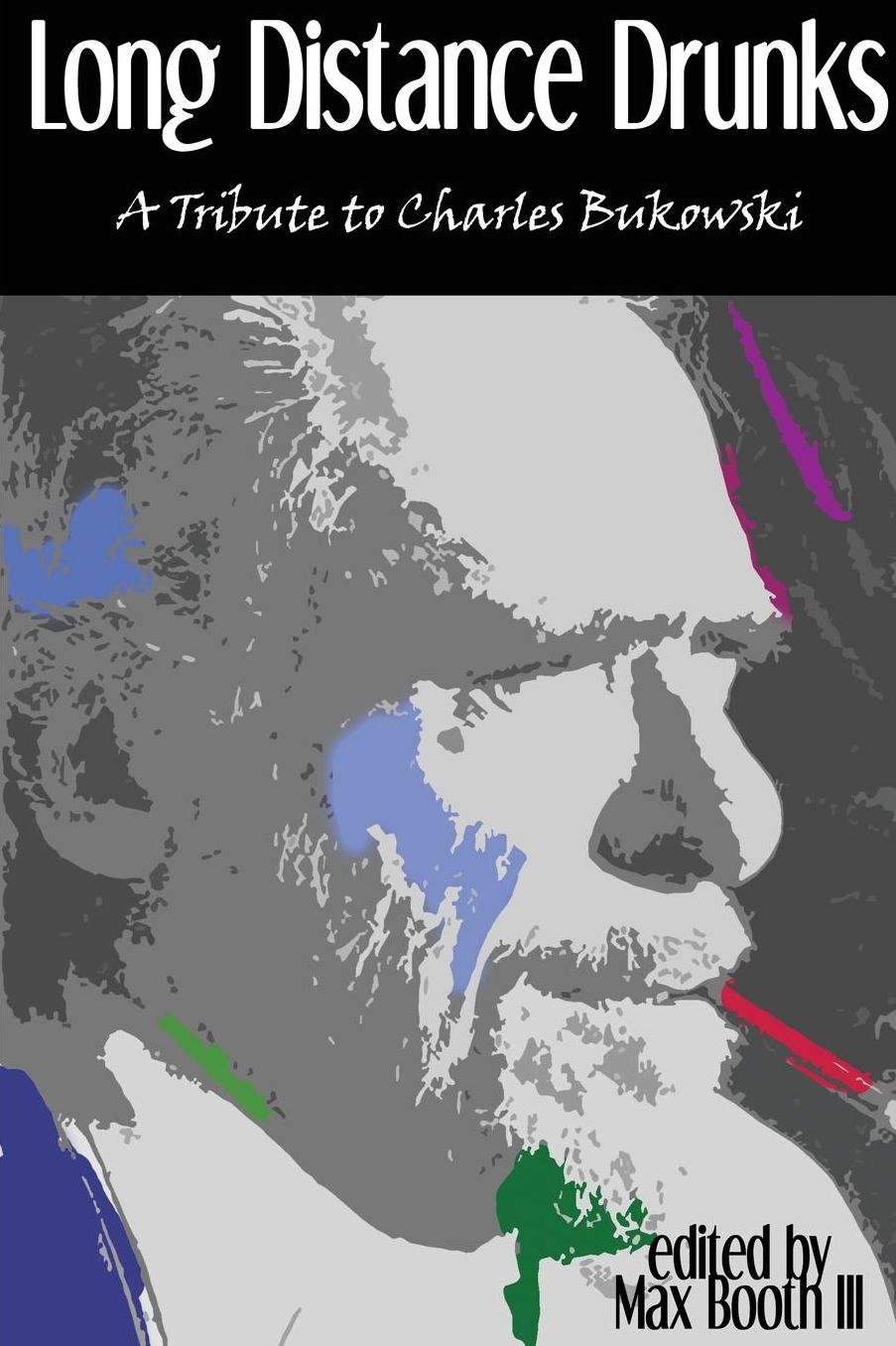 Long Distance Drunks: A Tribute to Charles Bukowski
