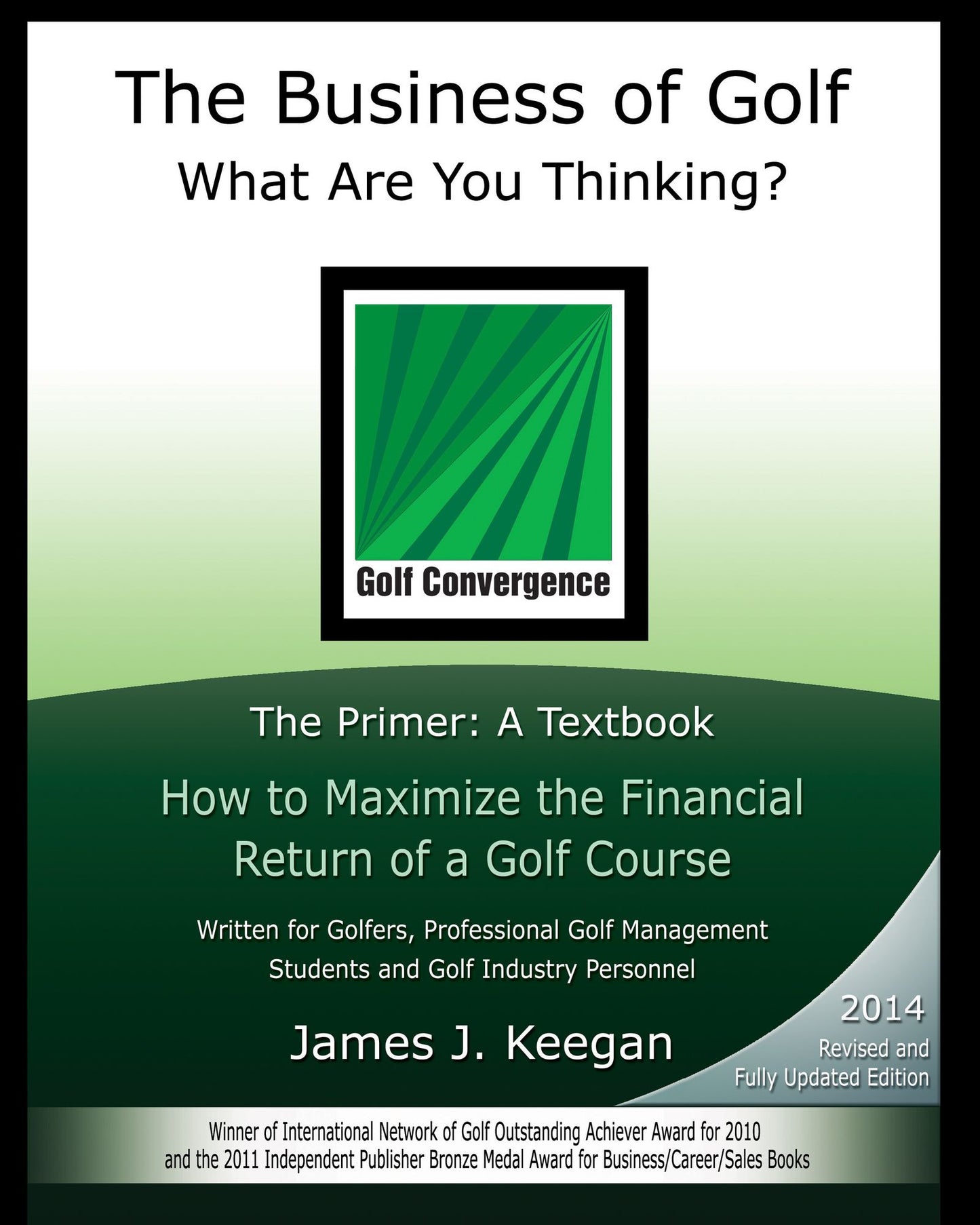 The Business of Golf - What Are You Thinking?: The Primer: a Textbook How to Maximize the Financial Return of a Golf Course