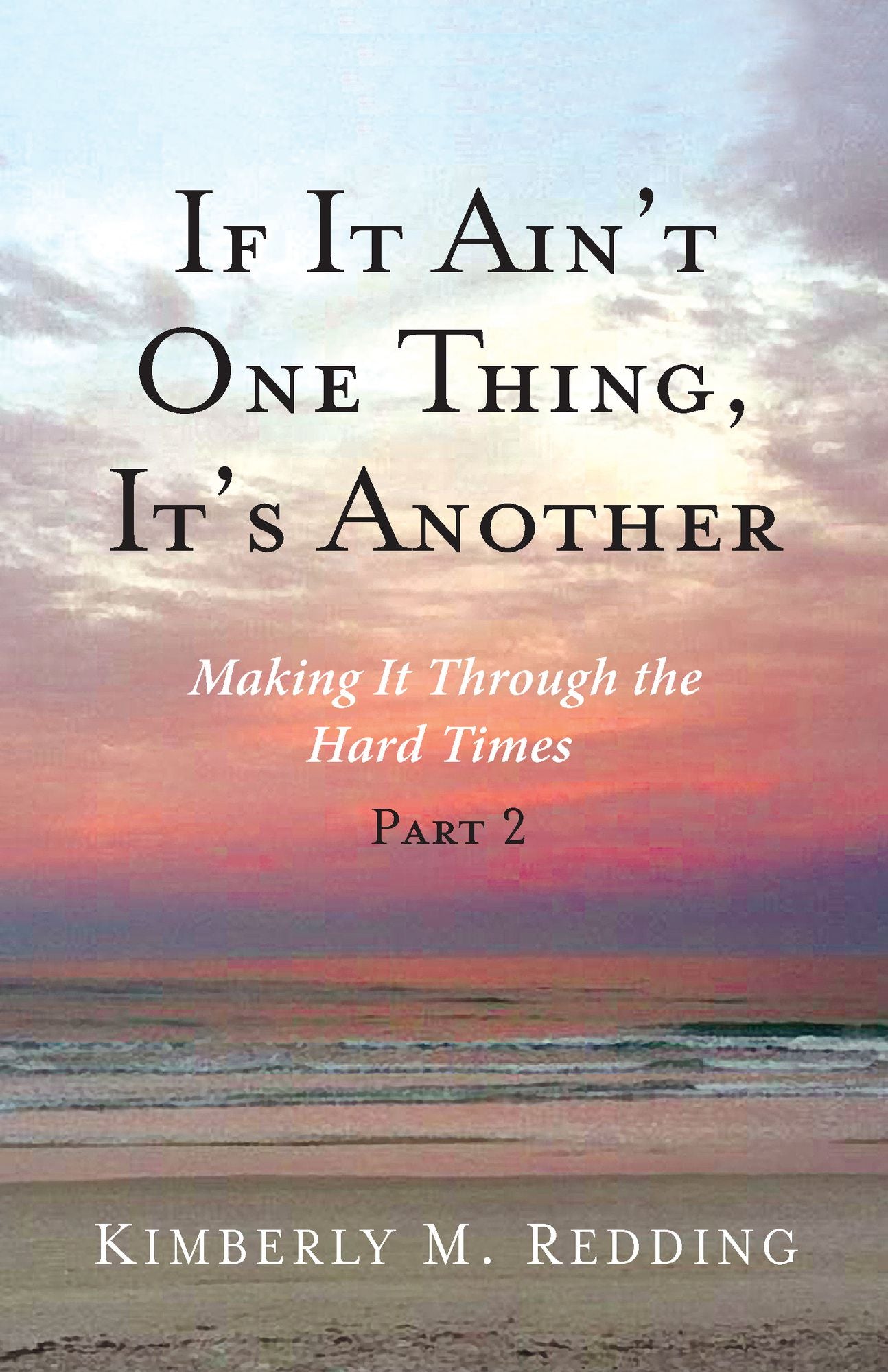 If It Ain't One Thing, It's Another: Making It Through the Hard Times Part 2