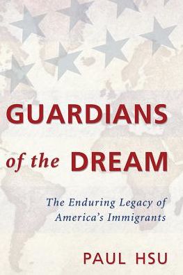 Guardians of the Dream: The Enduring Legacy of America's Immigrants