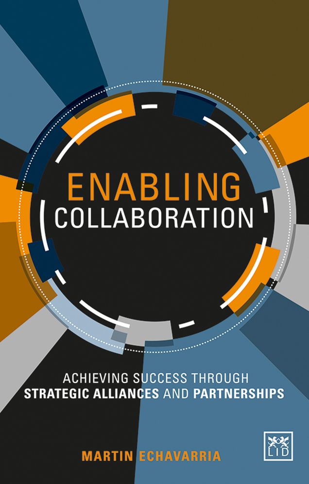 Enabling Collaboration: A Framework for Successfully Establishing Strategic Alliances and Partnerships