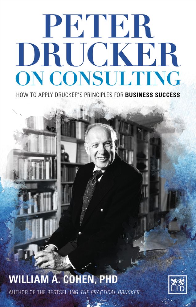 Peter Drucker's Consulting Principles: And How to Apply Them for Business Success