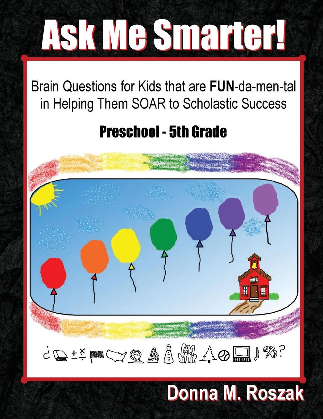 Ask Me Smarter! Brain Questions for Kids that are FUN-da-men-tal in Helping Them SOAR to Scholastic Success