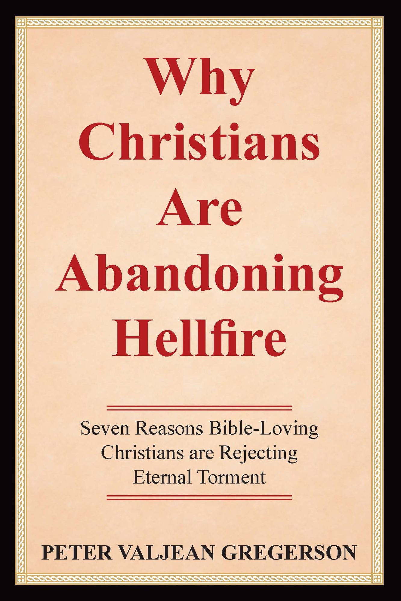 Why Christians are Abandoning Hellfire: Seven Reason Bible-Loving Christians Are Rejecting Eternal Torment