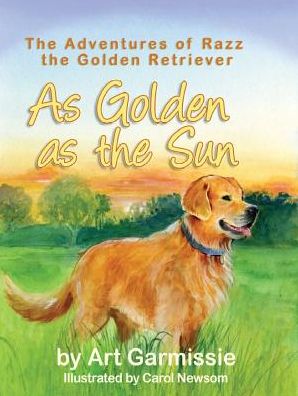 As Golden as the Sun:The Adventures of Razz, the Golden Retriever: The Adventures of Razz, the Golden Retriever