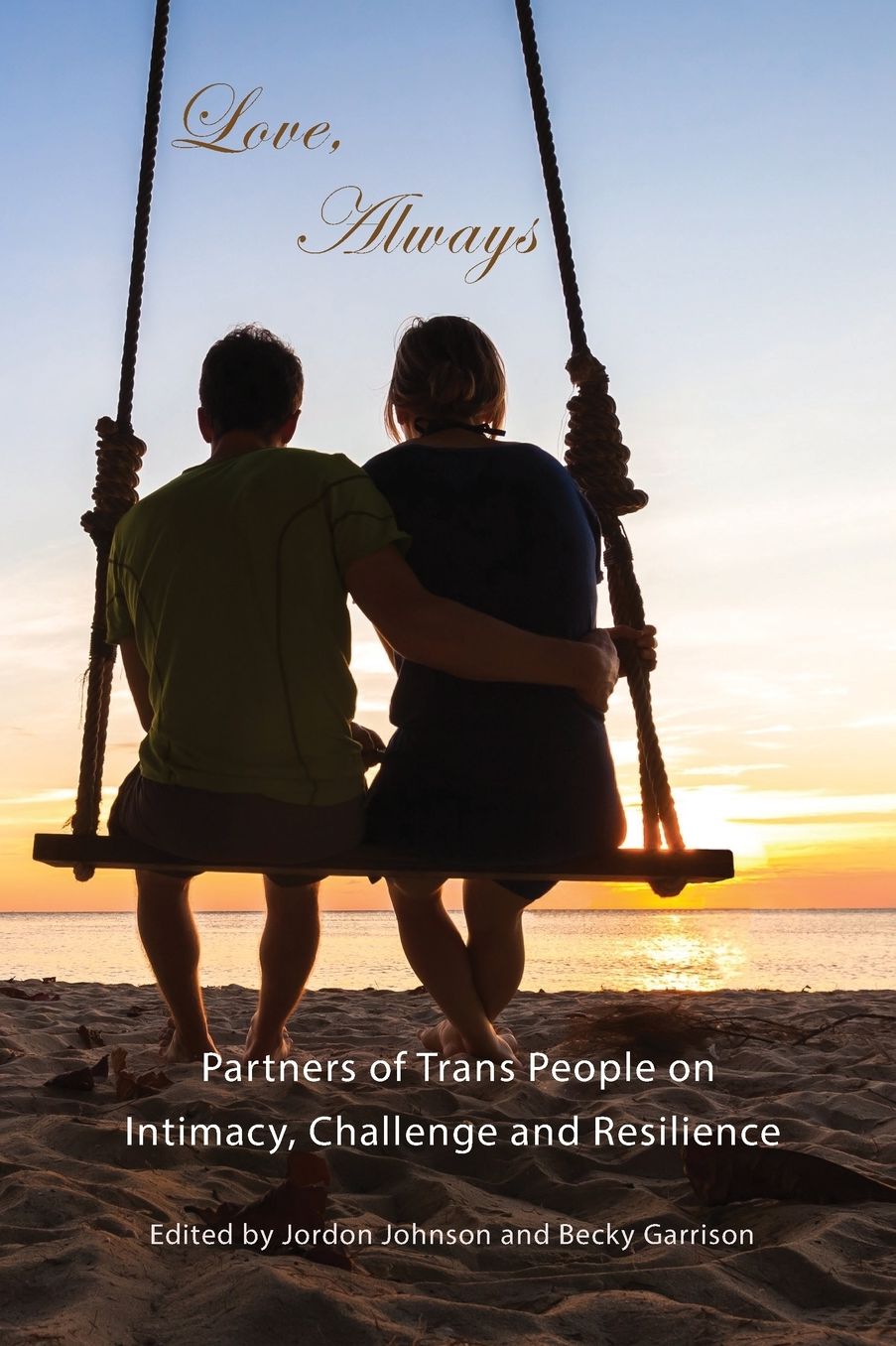 Love, Always: Partners of Trans People on Intimacy, Challenge and Resilience