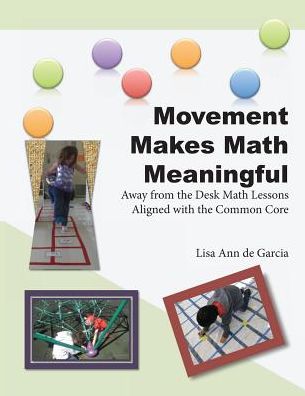 Movement Makes Math Meaningful: Away from the Desk Math Lessons Aligned with the Common Core